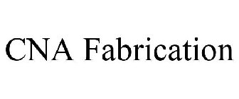 CNA FABRICATION