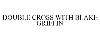 DOUBLE CROSS WITH BLAKE GRIFFIN