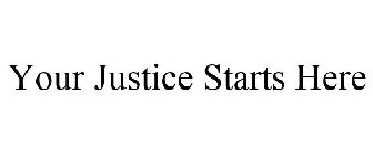 YOUR JUSTICE STARTS HERE
