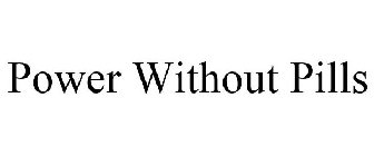 POWER WITHOUT PILLS