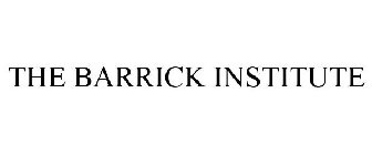 THE BARRICK INSTITUTE