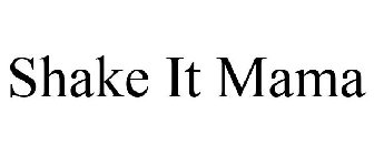 SHAKE IT MAMA