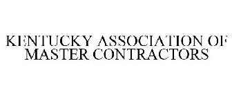 KENTUCKY ASSOCIATION OF MASTER CONTRACTORS