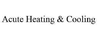 ACUTE HEATING & COOLING