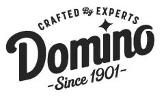 CRAFTED BY EXPERTS DOMINO SINCE 1901