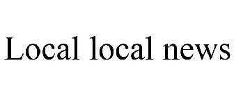 LOCAL LOCAL NEWS