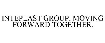 INTEPLAST GROUP. MOVING FORWARD TOGETHER.