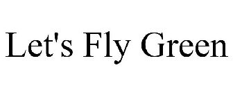 LET'S FLY GREEN