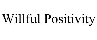WILLFUL POSITIVITY
