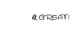 B.GREAT!