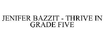 JENIFER BAZZIT - THRIVE IN GRADE FIVE