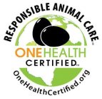 RESPONSIBLE ANIMAL CARE ONE HEALTH CERTIFIED ONEHEALTHCERTIFIED.ORG