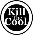 KILL THE COOL