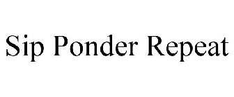 SIP PONDER REPEAT