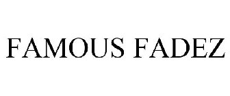 FAMOUS FADEZ