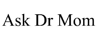ASK DR MOM