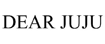 DEAR JUJU
