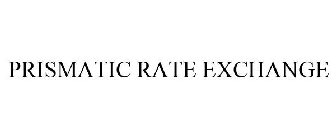 PRISMATIC RATE EXCHANGE