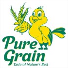 PURE GRAIN TASTE OF NATURE'S BEST