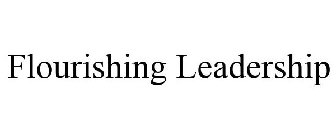 FLOURISHING LEADERSHIP