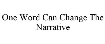 ONE WORD CAN CHANGE THE NARRATIVE