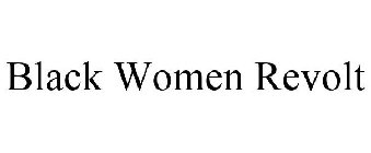 BLACK WOMEN REVOLT