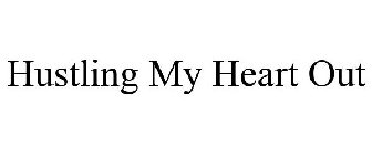 HUSTLING MY HEART OUT