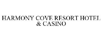 HARMONY COVE RESORT HOTEL & CASINO