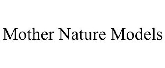 MOTHER NATURE MODELS