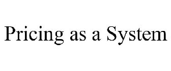 PRICING AS A SYSTEM