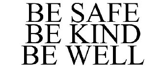 BE SAFE BE KIND BE WELL