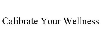 CALIBRATE YOUR WELLNESS