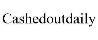 CASHEDOUTDAILY