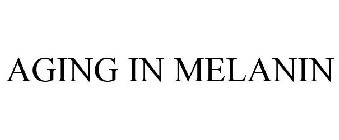 AGING IN MELANIN