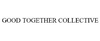 GOOD TOGETHER COLLECTIVE