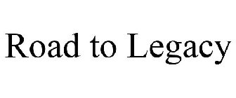ROAD TO LEGACY