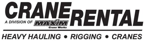 CRANE RENTAL A DIVISION OF MAXIM CRANE WORKS HEAVY HAULING RIGGING CRANES