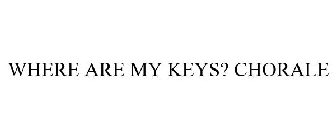 WHERE ARE MY KEYS? CHORALE