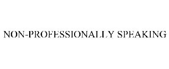 NON-PROFESSIONALLY SPEAKING
