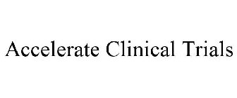 ACCELERATING CLINICAL TRIALS
