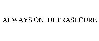 ALWAYS ON, ULTRASECURE