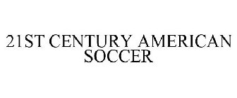 21ST CENTURY AMERICAN SOCCER