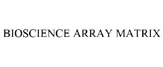 BIOSCIENCE ARRAY MATRIX