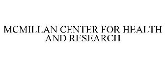 MCMILLAN CENTER FOR HEALTH AND RESEARCH
