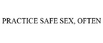 PRACTICE SAFE SEX, OFTEN