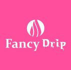 FANCY DRIP