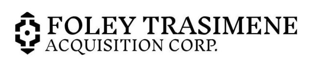 FOLEY TRASIMENE ACQUISITION CORP.