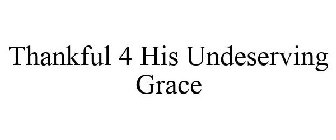 THANKFUL 4 HIS UNDESERVING GRACE