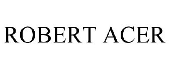 ROBERT ACER