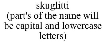 SKUGLITTI (PART'S OF THE NAME WILL BE CAPITAL AND LOWERCASE LETTERS)